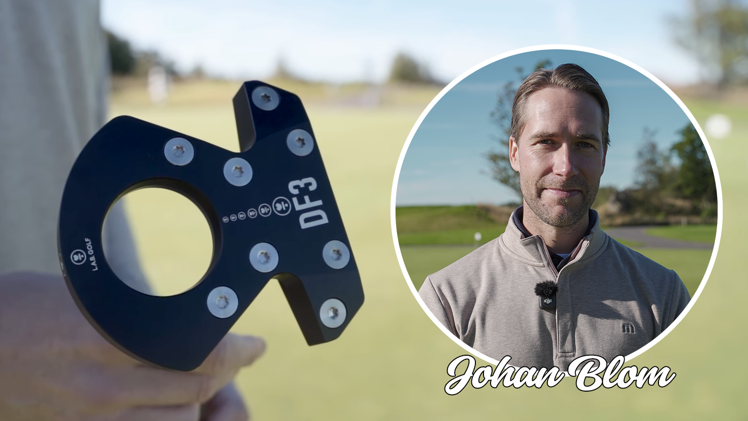 En person håller en LAB Golf DF3 putter på en golfbana, infälld bild på en man utomhus med texten "Johan Blom".